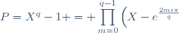 P=X^q-1 =\displaystyle \prod_{m=0}^{q-1}\left(X-e^{\frac{2mi\pi}{q}}\right)