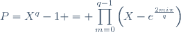 P=X^q-1 =\displaystyle \prod_{m=0}^{q-1}\left(X-e^{\frac{2mi\pi}{q}}\right)