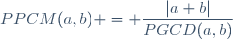PPCM(a,b) = \dfrac{|a b|}{PGCD(a,b)}