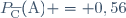 P_{\overline{\text{C}}}(\text{A}) = 0,56