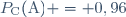 P_{\text{C}}(\text{A}) = 0,96