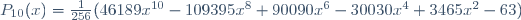 P_{10}(x)=\frac{1}{256}(46189x^{10}-109395x^{8}+90090x^{6}-30030x^{4}+3465x^{2}-63)\,