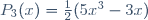 P_{3}(x)=\frac{1}{2}(5x^{3}-3x)\,