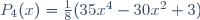 P_{4}(x)=\frac{1}{8}(35x^{4}-30x^{2}+3)\,
