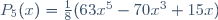 P_{5}(x)=\frac{1}{8}(63x^{5}-70x^{3}+15x)\,