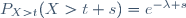 P_{X>t}(X>t+s)=e^{-\lambda s}