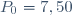 P_0=7,50