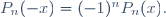 P_n(-x)=(-1)^nP_n(x).\,