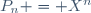 P_n = X^n