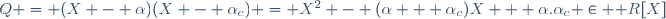Q = (X - \alpha)(X - \alpha_c) = X^2 - (\alpha + \alpha_c)X + \alpha.\alpha_c \in \mathbb R[X]