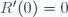 R'(0)=0