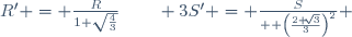 R' = \frac{R}{1+\sqrt{\frac{4}{3}}}\qquad 3S' = \frac{S}{  \left(\frac{2+\sqrt[]{3}}{3}\right)^2} 