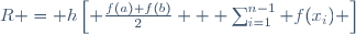 R = h\left[ \frac{f(a)+f(b)}{2} + \sum_{i=1}^{n-1} f(x_i) \right]\,