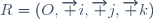 R=(O,\overrightarrow i,\overrightarrow j,\overrightarrow k)