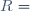 R=\R