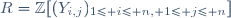 R=\Z[(Y_{i,j})_{1\le i\le n, 1\le j\le n}]