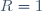 R=1