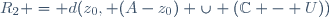 R_2 = d(z_0, (A-z_0) \cup (\C - U))