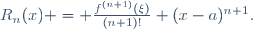 R_n(x) = \frac{f^{(n+1)}(\xi)}{(n+1)!} (x-a)^{n+1}.