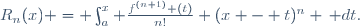 R_n(x) = \int_a^x \frac{f^{(n+1)} (t)}{n!} (x - t)^n \,\mathrm dt.