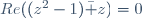 Re((z^2-1)\bar z)=0
