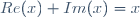 Re(x)\ +\ Im(x)\ =\ x