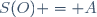 S(O) = A