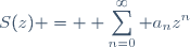 S(z) = \displaystyle \sum_{n=0}^\infty a_nz^n