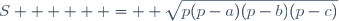 S      =  \sqrt{p(p-a)(p-b)(p-c)}