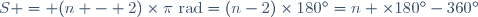 S = (n - 2)\times\pi~\mathrm{rad}=(n-2)\times180^\circ=n \times180^\circ-360^\circ