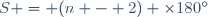S = (n - 2) \times180^\circ