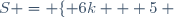 S = \lbrace 6k + 5 ~;~ k \in \mathbb{Z} \rbrace