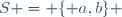 S = \lbrace a,b\rbrace 