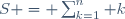 S = \sum_{k=1}^n k