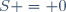 S = 0