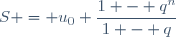 S = u_0 \dfrac{1 - q^n}{1 - q}