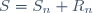 S=S_n+R_n\,