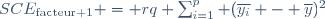 SCE_\text{facteur 1} = rq \sum_{i=1}^p (\overline{y_i} - \overline{y})^2