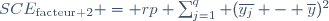 SCE_\text{facteur 2} = rp \sum_{j=1}^q (\overline{y_j} - \overline{y})^2
