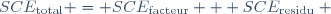 SCE_\text{total} = SCE_\text{facteur} + SCE_\text{residu} ~