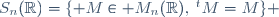 S_n(\mathbb{R})=\lbrace M\in M_n(\mathbb{R}),\:^tM=M\rbrace 