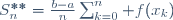 S_n^{**}=\frac{b-a}{n}\sum_{k=0}^{n} f(x_k)