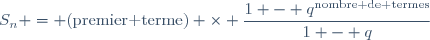 S_n = \text{(premier terme)} \times \dfrac{1 - q^{\text{nombre de termes}}}{1 - q}
