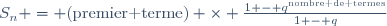 S_n = \text{(premier terme)} \times \frac{1 - q^{\text{nombre de termes}}}{1 - q}