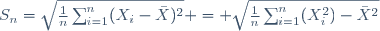 S_n=\sqrt{\frac{1}{n}\sum_{i=1}^n(X_i-\bar{X})^2} = \sqrt{\frac{1}{n}\sum_{i=1}^n(X_i^2)-\bar{X}^2}