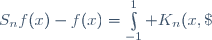 S_nf(x)-f(x)=\int\limits_{-1}^1 K_n(x,\;y)(f(y)-f(x))\,dy.