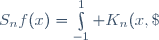 \forall x\in[-1,1],\;S_nf(x)=\int\limits_{-1}^1 K_n(x,\;y)f(y)\,dy