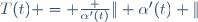 T(t) = \frac {\alpha'(t)}{\| \alpha'(t) \|}