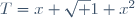 T=x+\sqrt {1+x^2}