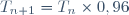 T_{n+1}=T_n\times0,96